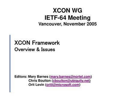 XCON WG IETF-64 Meeting XCON Framework Overview & Issues