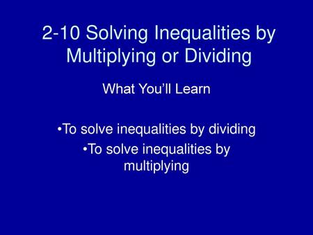 2-10 Solving Inequalities by Multiplying or Dividing