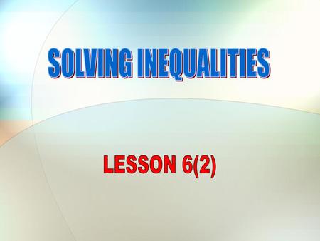 SOLVING INEQUALITIES LESSON 6(2).