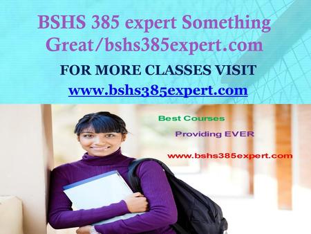 BSHS 385 expert Something Great/bshs385expert.com