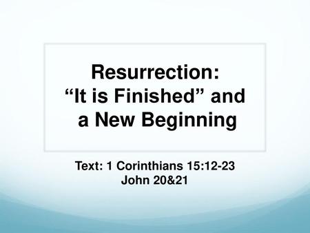 Resurrection: “It is Finished” and a New Beginning
