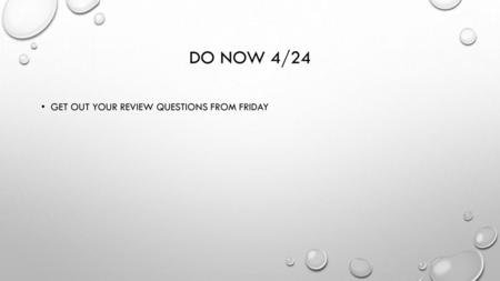 Do now 4/24 Get out your review questions from Friday.