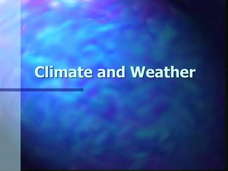 Climate and Weather.
