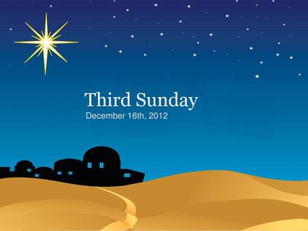Third Sunday December 16th, 2012.