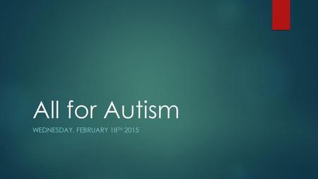 All for Autism Wednesday, February 18th 2015.