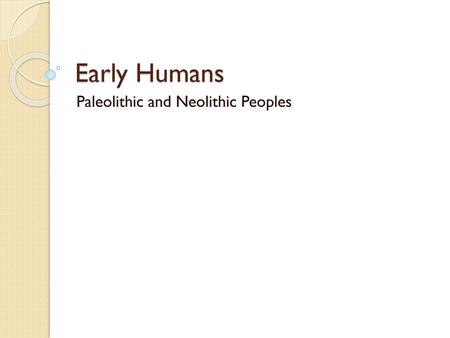 Paleolithic and Neolithic Peoples