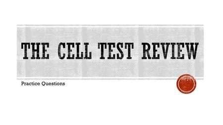 The Cell Test Review Practice Questions.