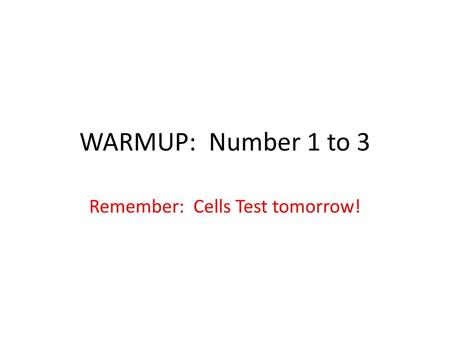 Remember: Cells Test tomorrow!