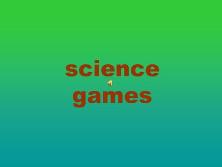 Science games.