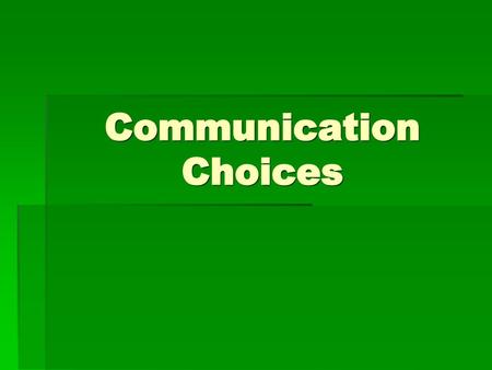 Communication Choices