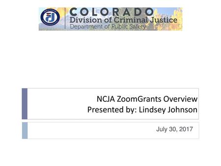 NCJA ZoomGrants Overview Presented by: Lindsey Johnson