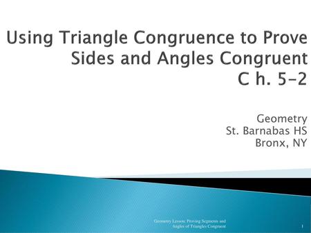 Using Triangle Congruence to Prove Sides and Angles Congruent C h. 5-2