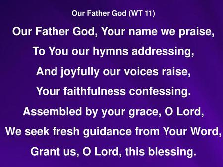 Our Father God, Your name we praise, To You our hymns addressing,