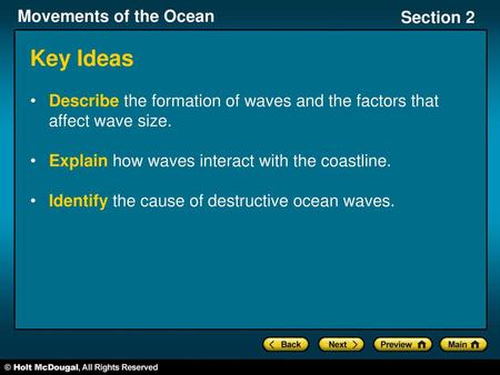 Key Ideas Describe the formation of waves and the factors that affect wave size. Explain how waves interact with the coastline. Identify the cause of destructive.