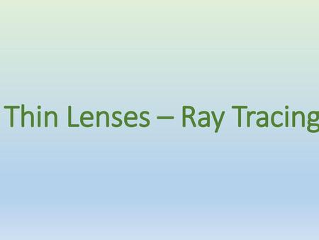 Thin Lenses – Ray Tracing
