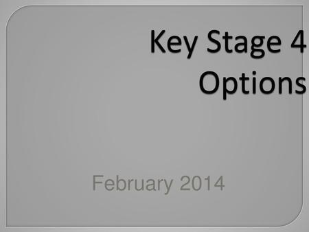 Key Stage 4 Options February 2014.