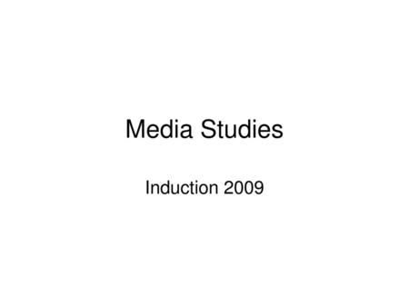 Media Studies Induction 2009.