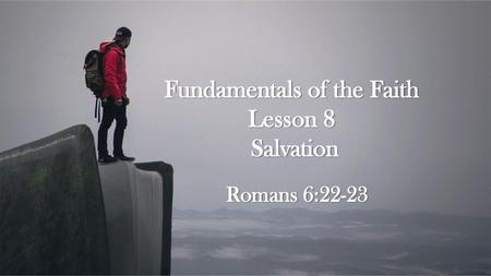 Fundamentals of the Faith Lesson 8 Salvation