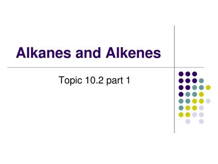 Alkanes and Alkenes Topic 10.2 part 1.