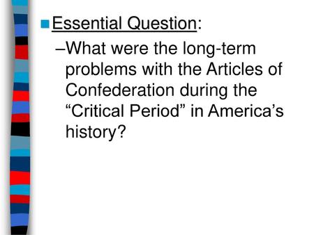 Essential Question: What were the long-term problems with the Articles of Confederation during the “Critical Period” in America’s history? Lesson plan.