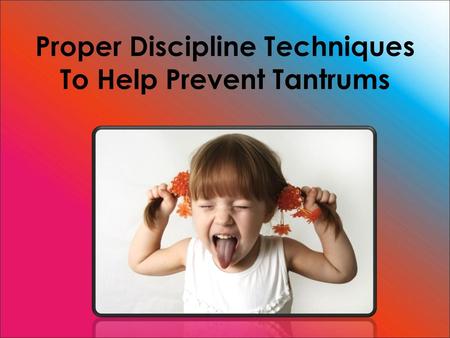 Proper Discipline Techniques To Help Prevent Tantrums