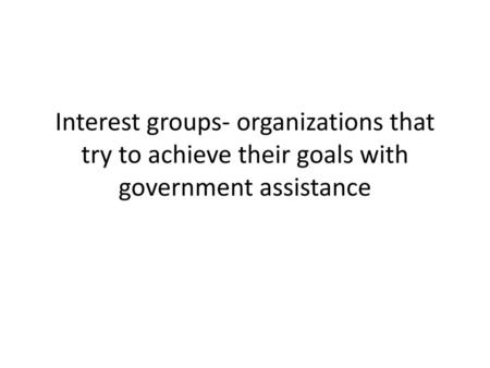 Lobbying- the effort of an interest group to influence government decisions