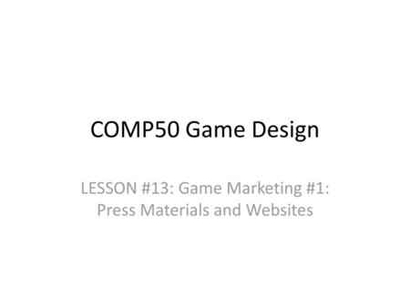 LESSON #13: Game Marketing #1: Press Materials and Websites
