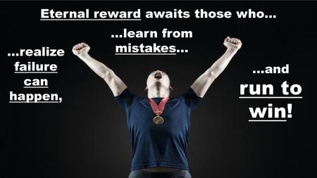 Eternal reward awaits those who…