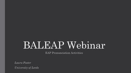 BALEAP Webinar 12th July 2017 Pronunciation in EAP Contexts An