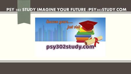 PSY 302 STUDY Imagine Your Future /psy302study.com