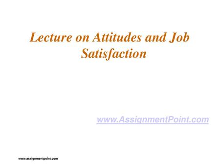 Lecture on Attitudes and Job Satisfaction