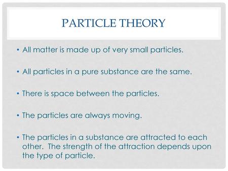 Particle theory All matter is made up of very small particles.