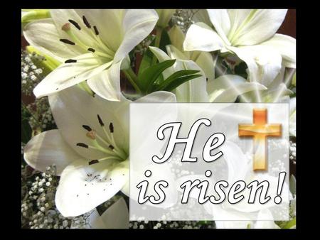 Easter Day. Easter Day And to us he has given eternal life. GOD WELCOMES US Christ is risen! He is risen indeed! Christ is risen from the dead, trampling.
