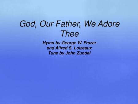 God, Our Father, We Adore Thee