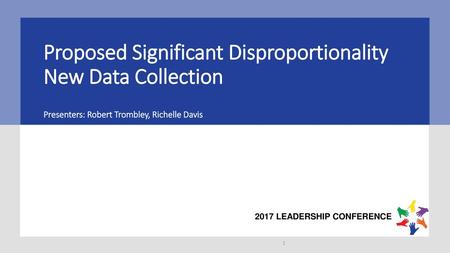 Proposed Significant Disproportionality New Data Collection Presenters: Robert Trombley, Richelle Davis.