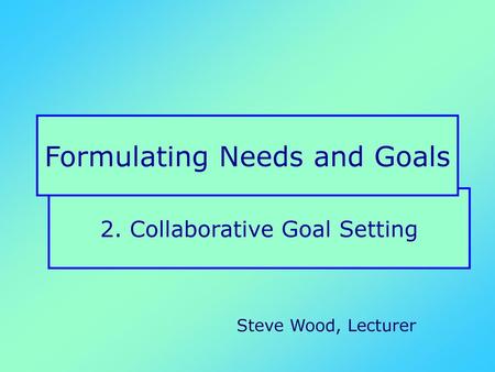 Formulating Needs and Goals