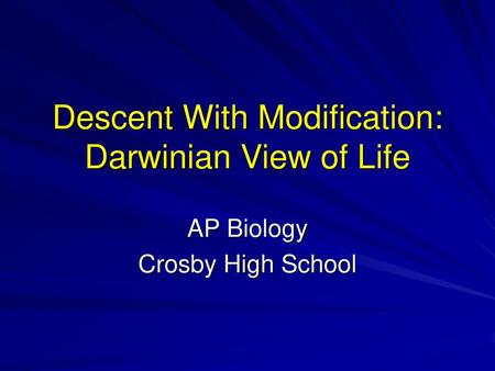 Descent With Modification: Darwinian View of Life