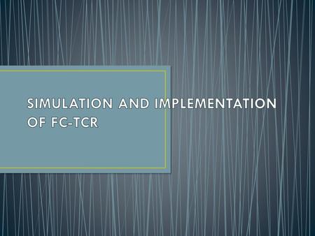SIMULATION AND IMPLEMENTATION OF FC-TCR