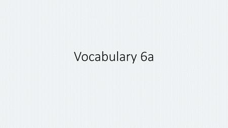 Vocabulary 6a.