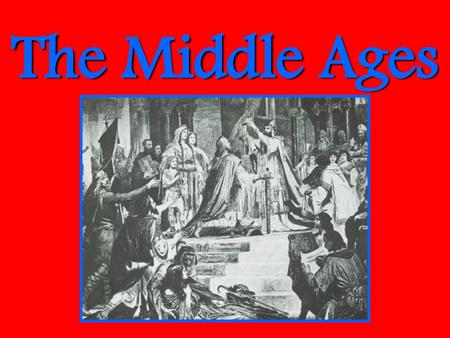 The Middle Ages.