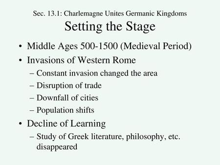 Sec. 13.1: Charlemagne Unites Germanic Kingdoms Setting the Stage