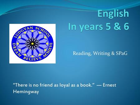 English  In years 5 & 6 Reading, Writing & SPaG