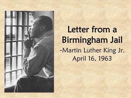 Letter from a Birmingham Jail -Martin Luther King Jr. April 16, 1963