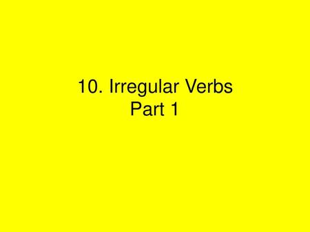 10. Irregular Verbs Part 1.