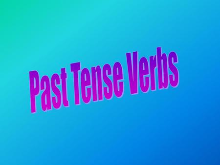 Past Tense Verbs.