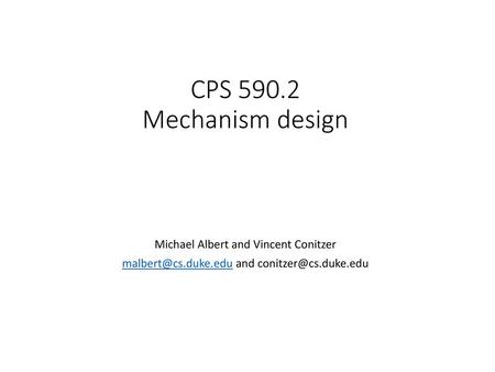CPS Mechanism design Michael Albert and Vincent Conitzer