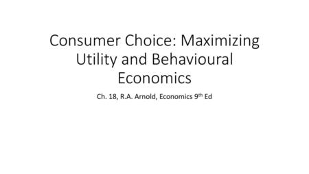 Consumer Choice: Maximizing Utility and Behavioural Economics