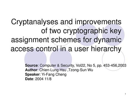 Cryptanalyses and improvements of two cryptographic key assignment schemes for dynamic access control in a user hierarchy Source: Computer & Security,