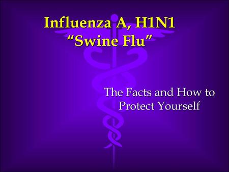 Influenza A, H1N1 “Swine Flu”