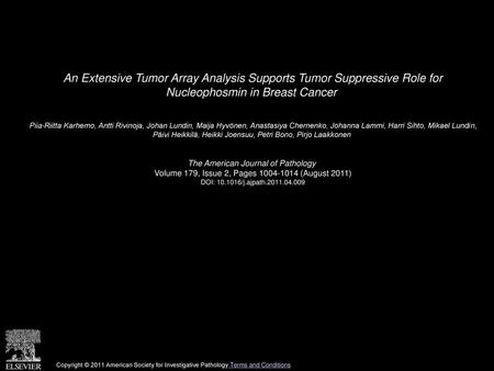 An Extensive Tumor Array Analysis Supports Tumor Suppressive Role for Nucleophosmin in Breast Cancer  Piia-Riitta Karhemo, Antti Rivinoja, Johan Lundin,